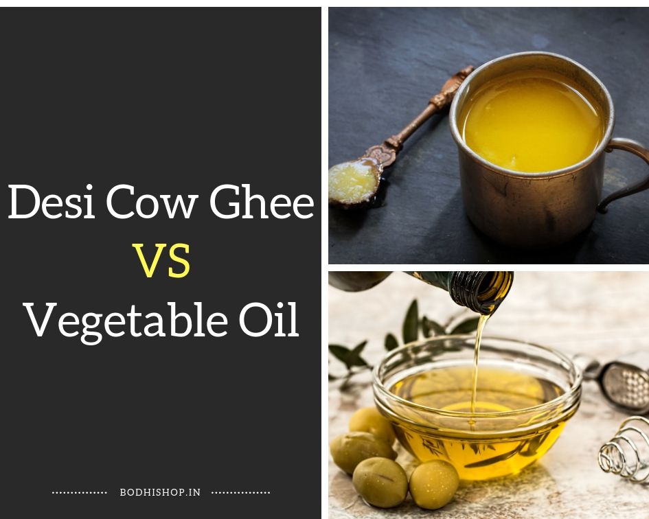 Which is better, desi cow ghee or vegetable oil?