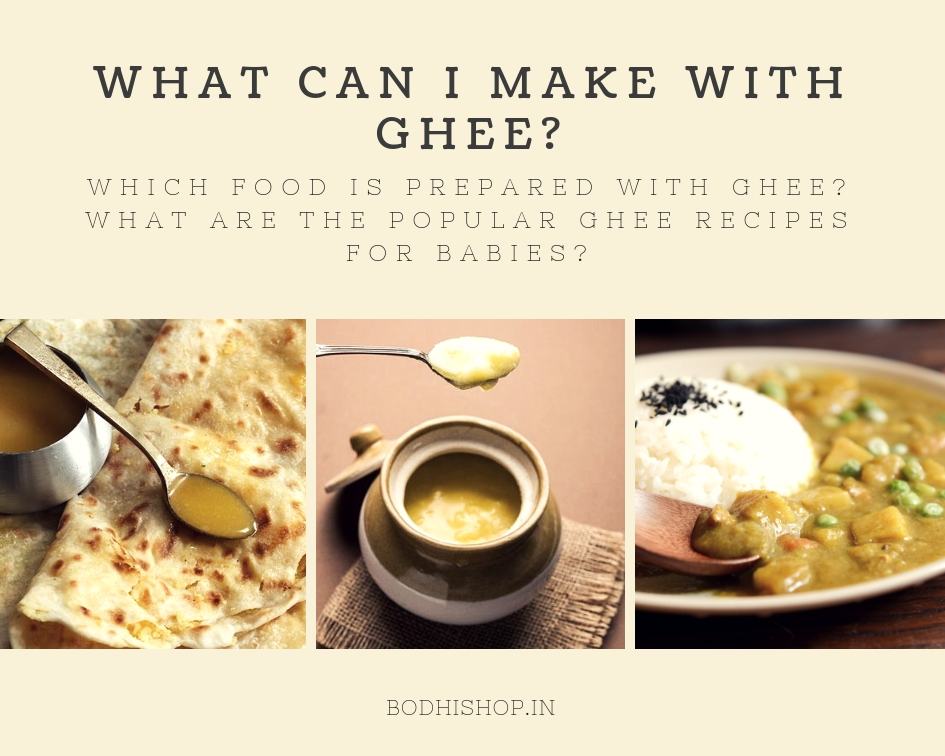 What can I make wth Ghee? Which food is prepared with ghee? What are popular Ghee recipes for babies?