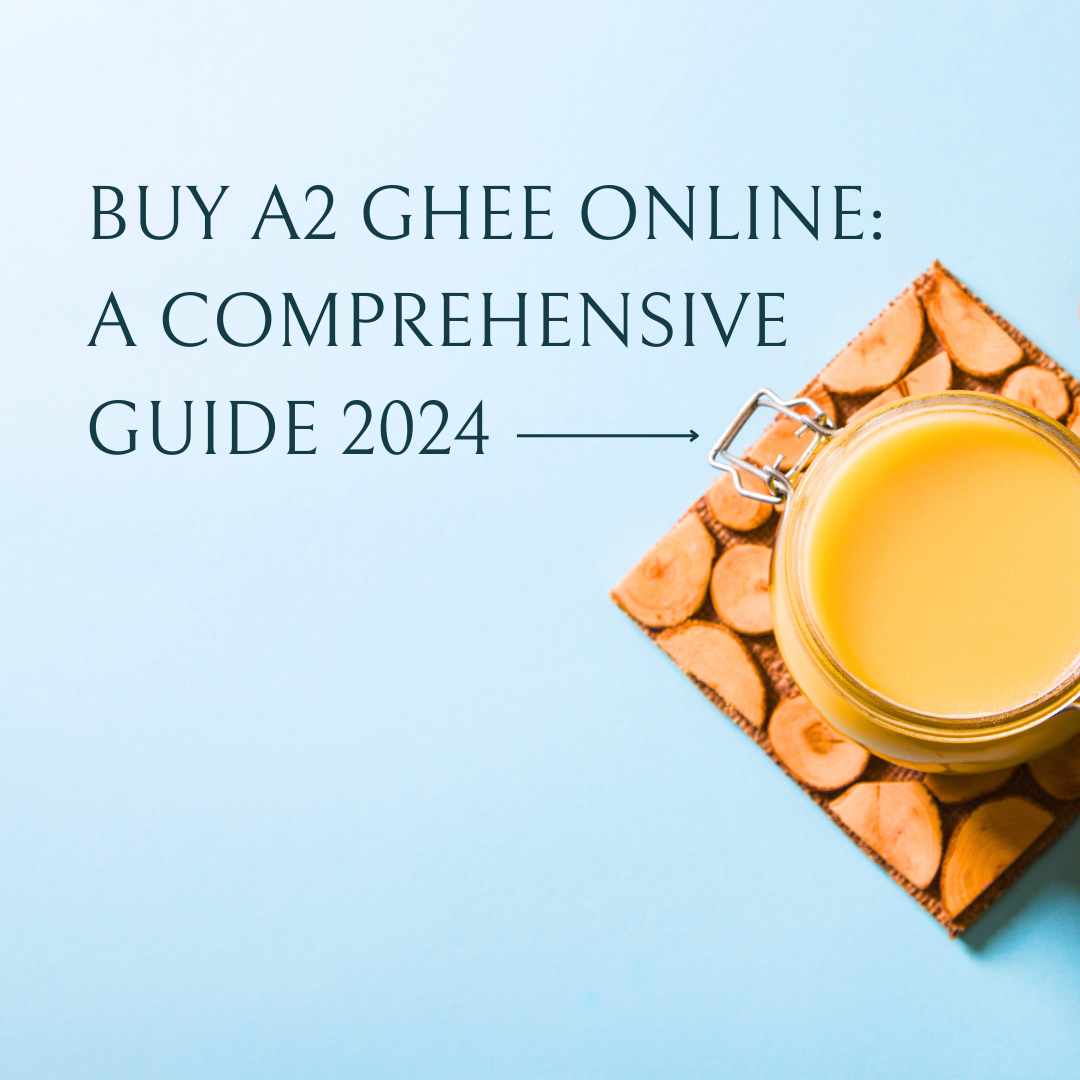 Buy A2 Ghee Online: A Comprehensive Guide 2024