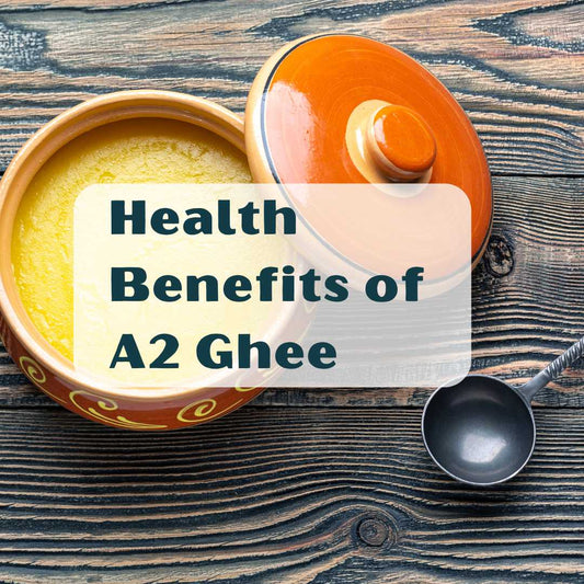 What are The Health Benefits of A2 Ghee?
