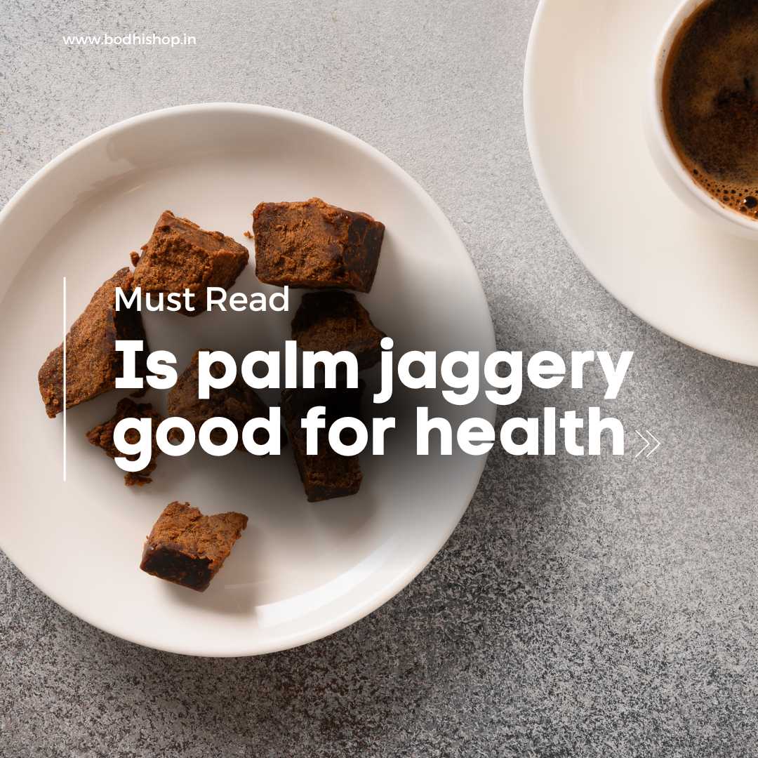 Is palm jaggery good for health? Is palm jaggery better than cane jaggery?
