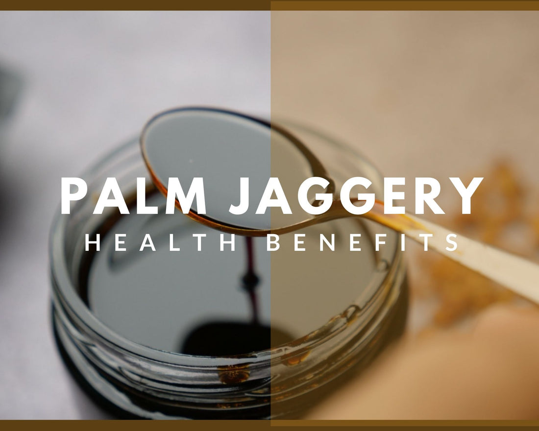 What are the Health Benefits of Palm Jaggery?