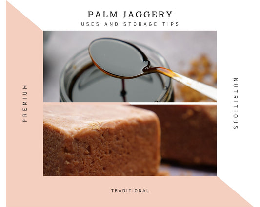 Palm Jaggery - Uses and Storage Tips