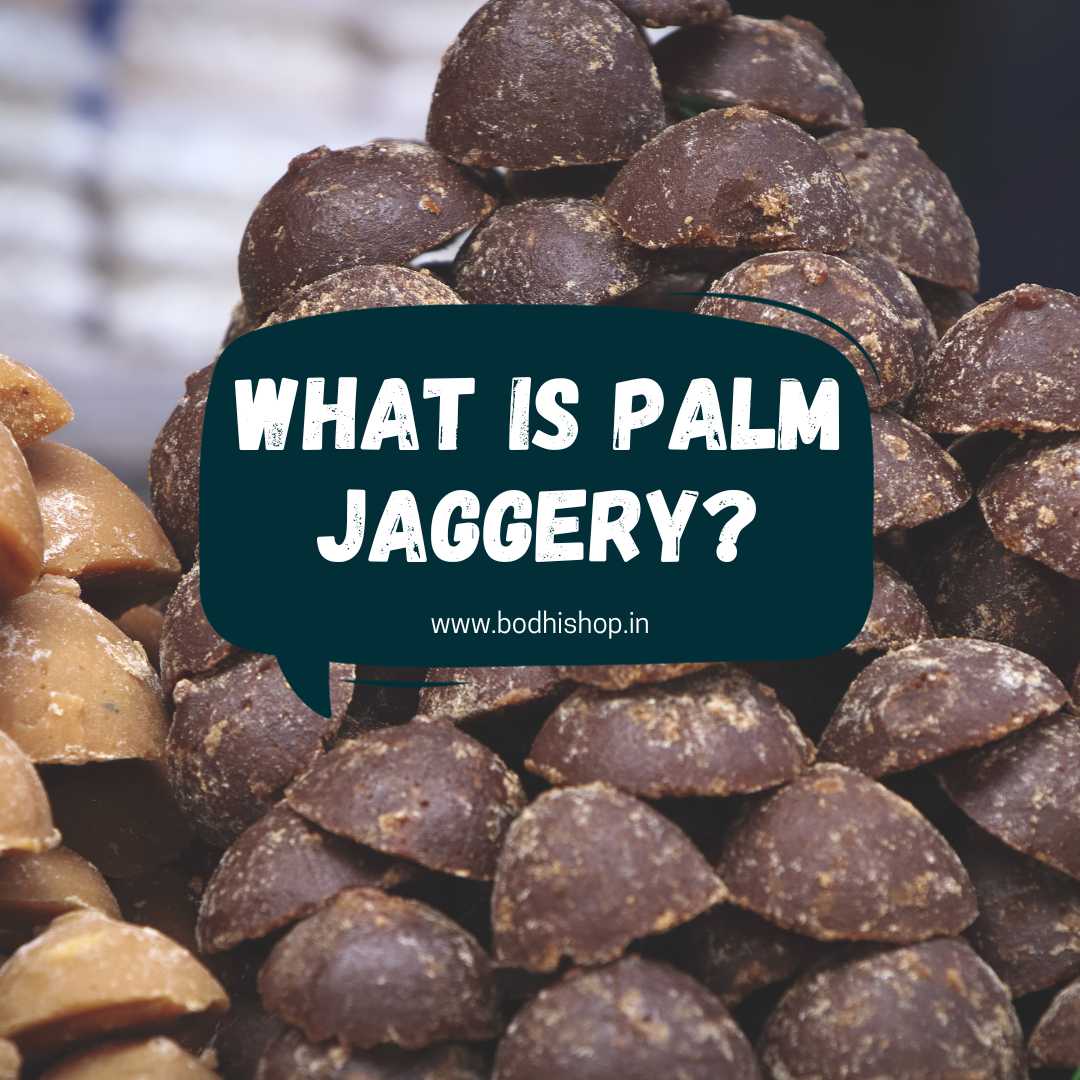 What is Palm Jaggery? How its made? Is it Diabetic Friendly? Difference between jaggery and palm jaggery